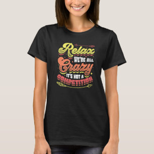 Camiseta Relaxe, estamos todos loucos Não é uma competição