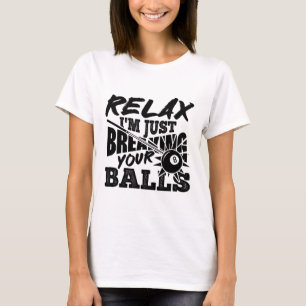 Camiseta Relaxe, estou apenas quebrando sua Piscina Billiar