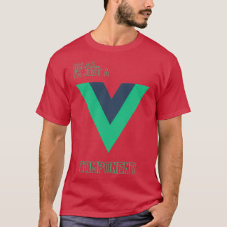 Camiseta Relaxe, eu sou apenas um componente Vue