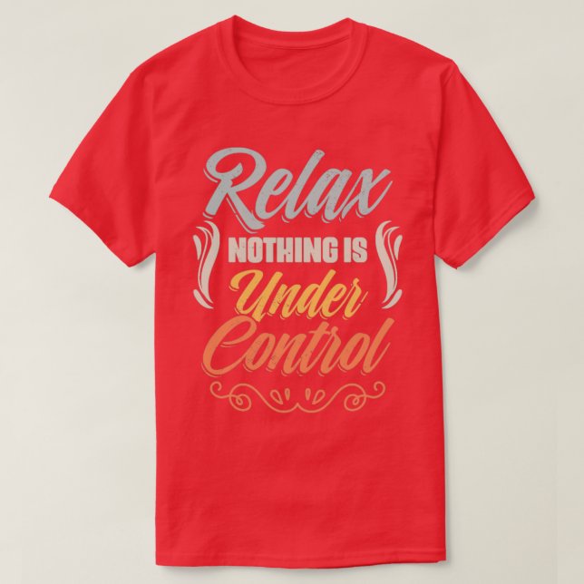Camiseta Relaxe Nada Está Sob Controle De Meditação Engraça (Frente do Design)