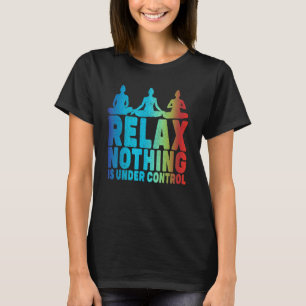 Camiseta Relaxe Nada Está Sob Controle De Yoga