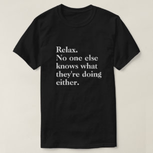 Camiseta Relaxe. Ninguém mais sabe o que eles estão fazendo