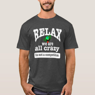 Camiseta Relaxe-nos são tudo seu louco não uma competiç