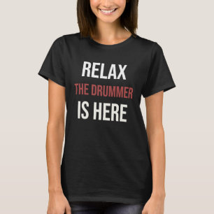 Camiseta Relaxe O Baterista Está Aqui Músico