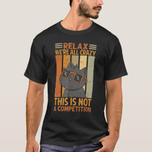 Camiseta Relaxe, somos todos loucos. Não é uma competição.
