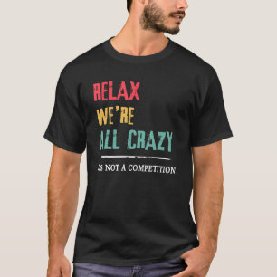 Camiseta Relaxe, somos todos loucos Não é uma competição