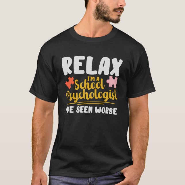 Camiseta Relaxe, sou um psicólogo escolar que vi piores Ps (Frente)