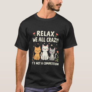 Camiseta Relaxe Todos Nós Loucos Não é um Gato de Competiçã