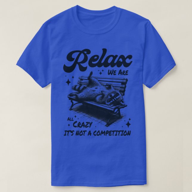 Camiseta Relaxe, todos nós somos loucos, não é uma competiç (Frente do Design)