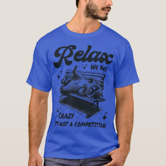 Camiseta Relaxe, todos nós somos loucos, não é uma competiç