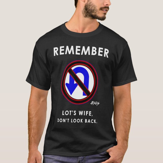 Camiseta Remember Lot's Wife and Don't Look Back Jesus Said (Frente)