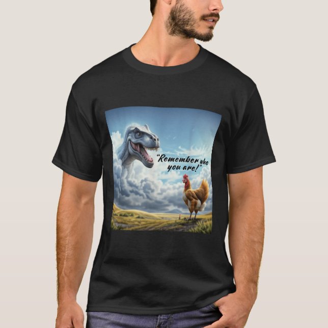 Camiseta Remember Who You Are Dinosaur Chicken  (Frente)