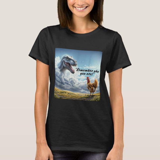 Camiseta Remember Who You Are Dinosaur Chicken  (Frente)