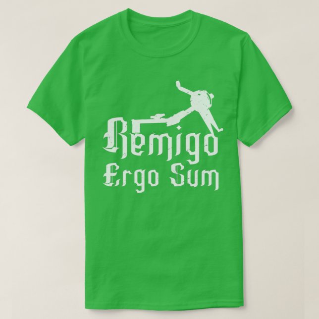 Camiseta Remigo ergo sum I erg therefore I am (Frente do Design)