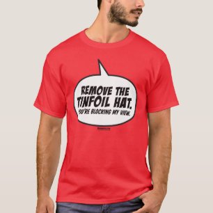 Camiseta Remova o chapéu do Tinfoil. Você está obstruindo