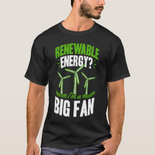 Camiseta Renewable Energy I'm A Big Fan Wind Turbine Techni
