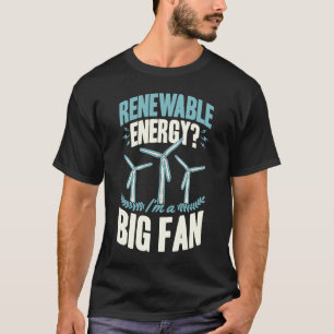 Camiseta Renewable Energy I'm A Big Fan Wind Turbine Techni