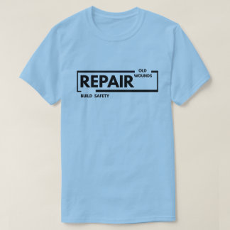 Camiseta Reparar Velhas Feridas Construir Segurança | Cura 