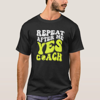 Camiseta Repeat After Me Yes Coach Tennis Coaching