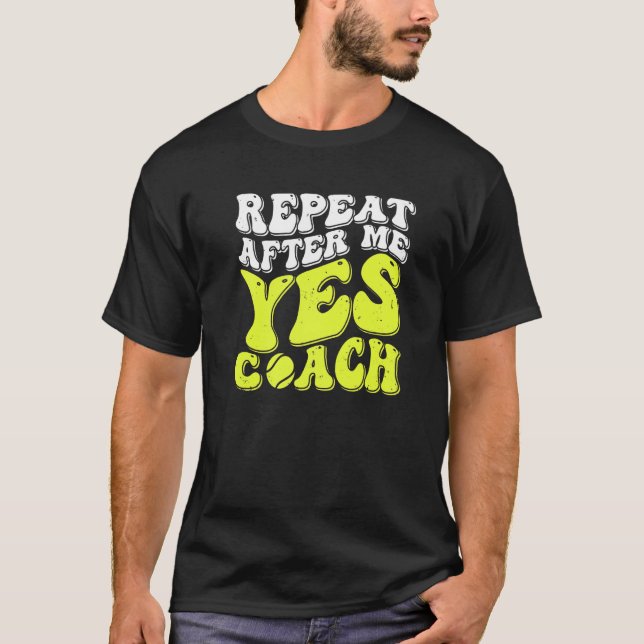 Camiseta Repeat After Me Yes Coach  Tennis Coaching (Frente)