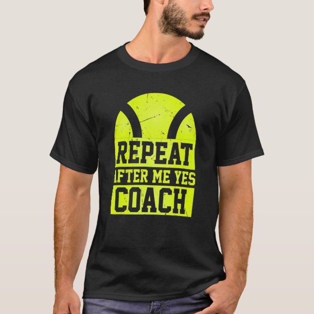 Camiseta Repeat After Me Yes Coach   Tennis Coaching (Frente)