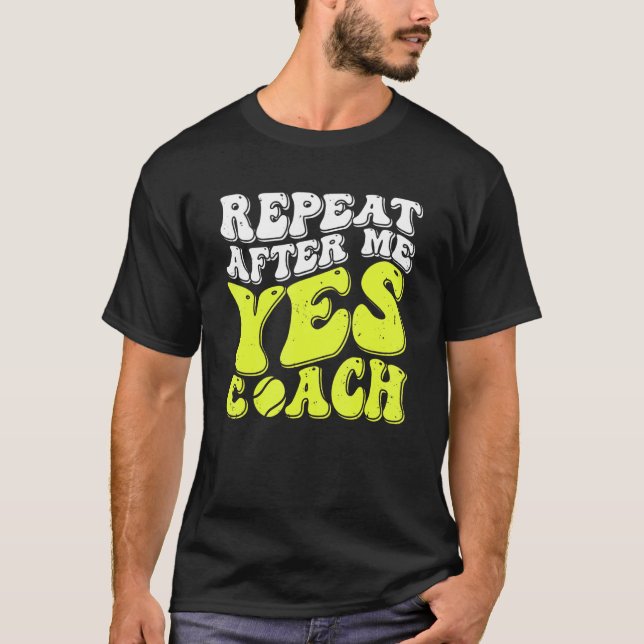 Camiseta Repeat After Me Yes Coach  Tennis Coaching 1 (Frente)