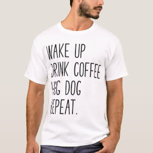 Camiseta Repetir o cão Hug de Café - Slogan para a Bebida d