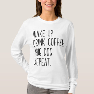 Camiseta Repetir o cão Hug de Café - Slogan para a Bebida d