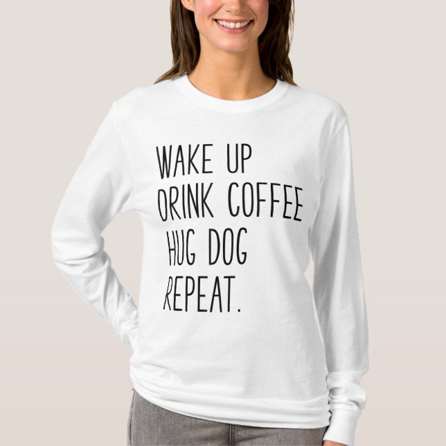 Camiseta Repetir o cão Hug de Café - Slogan para a Bebida d (Frente)