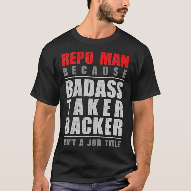 Camiseta Repo Man porque Badass Taker Backer não é um traba (Frente)