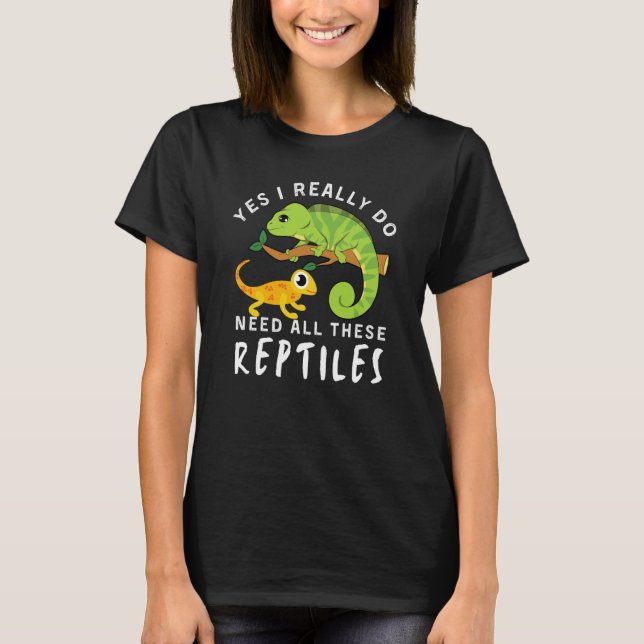 Camiseta Reptile Quote Yes I Really Do Need All These Repti (Frente)