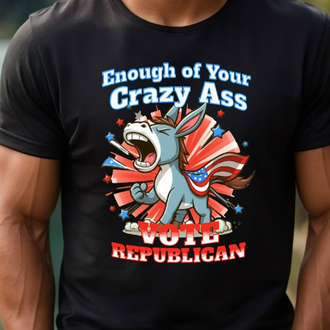 Camiseta Republicano GOP Vote Anti-Democrata Pro America Dk (Enough of Your Crazy A$$ Vote Republican)