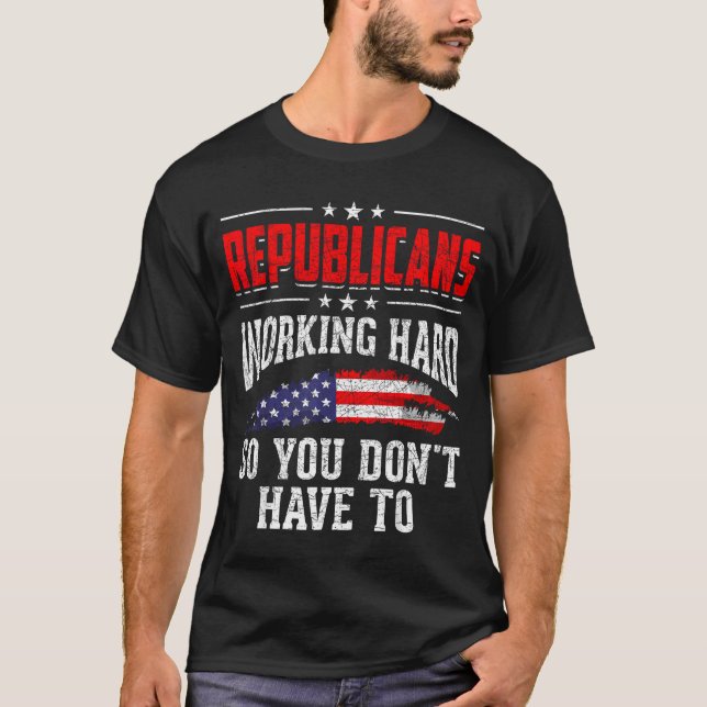 Camiseta Republicans Working Hard So You Dont Have To Repub (Frente)