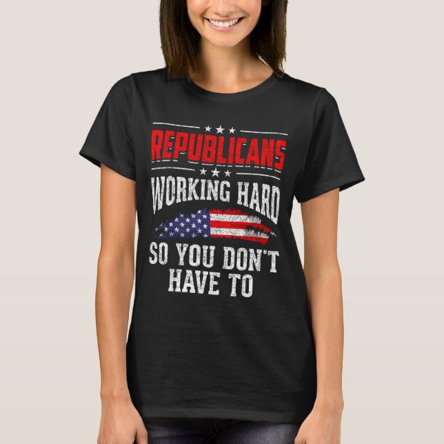 Camiseta Republicans Working Hard So You Dont Have To Repub (Frente)