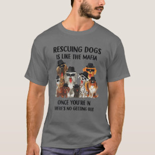 Camiseta Resgatar Cães é como a Máfia quando você está no