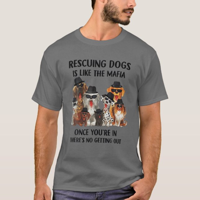 Camiseta Resgatar Cães é como a Máfia quando você está no (Frente)