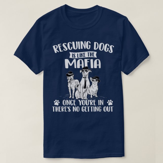 Camiseta Resgate De Cães É Como O Cão De Salvamento Da Máfi (Frente do Design)