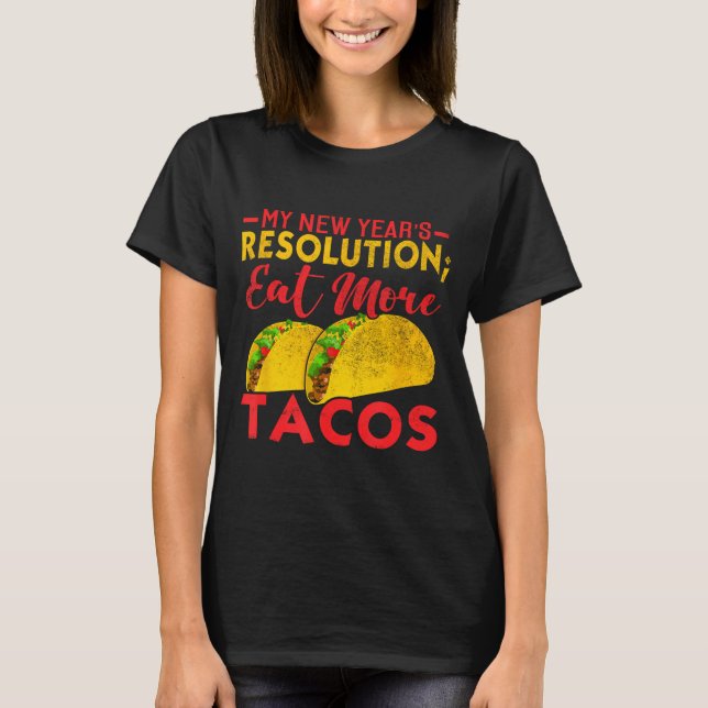 Camiseta Resolution Eat More Tacos Funny New Year Holiday  (Frente)