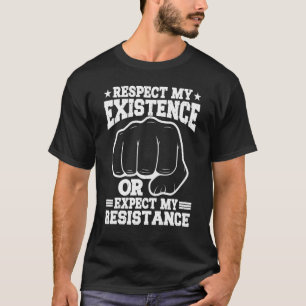 Camiseta Respect My Existence Or Expect My Resistance   
