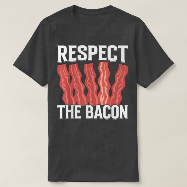 Camiseta Respect the Bacon - Funny Pork Pig Meat Grilling B (Frente do Design)