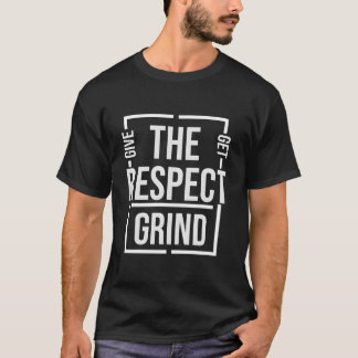 Camiseta Respect The Grind Give Respect Get Respect The Gri