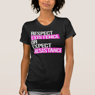 Camiseta Respeitar a existência ou esperar resistência