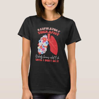 Camiseta Respiratory Therapist RT Nobody Knows What I Do Fl