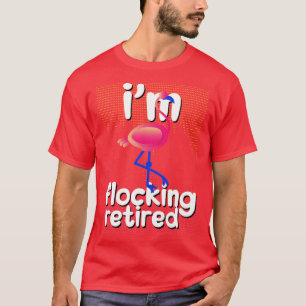 Camiseta Retirada Engraçada Im Bloqueando Flamingo Aposenta