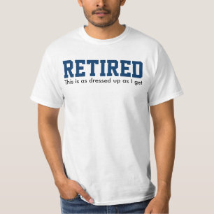 Camiseta RETIRADO, isto está tão vestido quanto eu