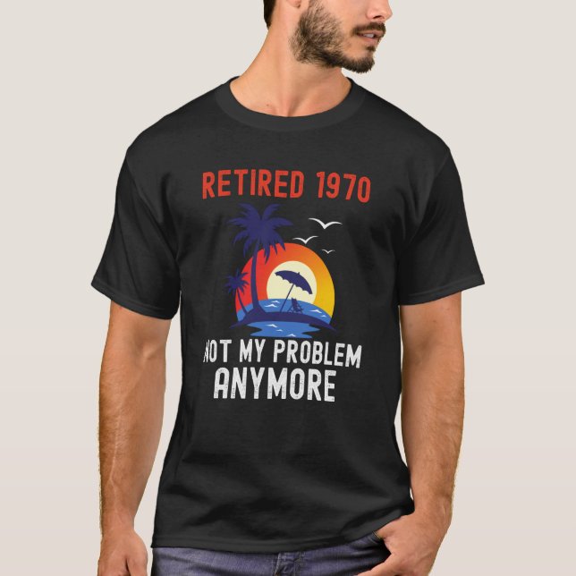 CAMISETA RETIRED 1970 NOT MY PROBLEM ANYMORE RETRO  RETIREM (Frente)