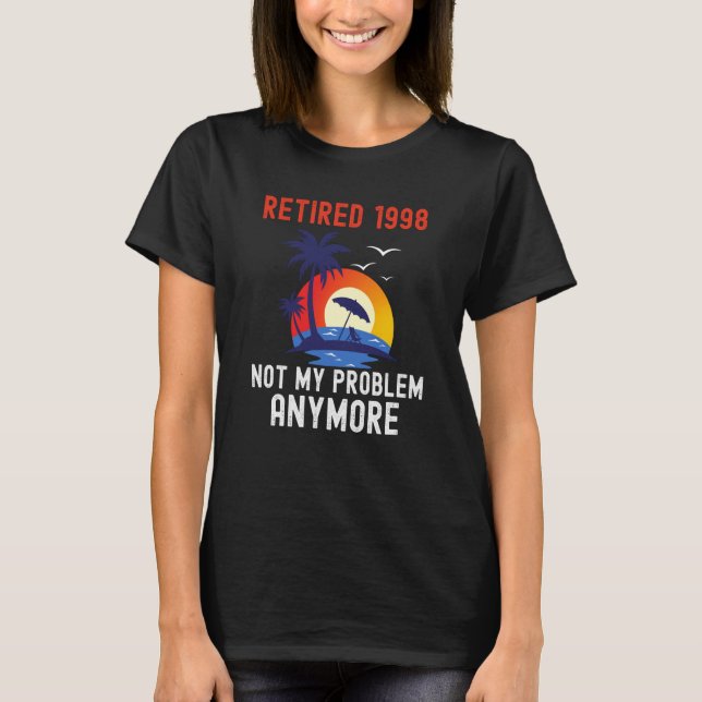 CAMISETA RETIRED 1998 NOT MY PROBLEM ANYMORE RETRO  RETIREM (Frente)