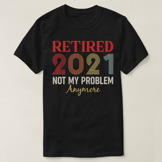 Camiseta Retired 2021 Not my problem anymore funny retro gi (Frente do Design)