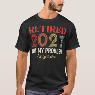 Camiseta Retired 2021 Not my problem anymore funny retro gi