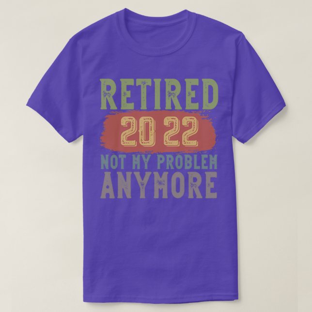 Camiseta Retired 2022 Not My Problem Anymore funny retireme (Frente do Design)